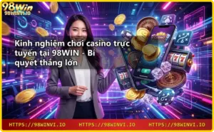 Các sản phẩm casino trực tuyến tại 98WIN: live casino, slot game, bắn cá, thể thao, xổ số