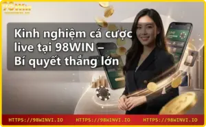 Giới thiệu 98win – sảnh casino trực tiếp với dealer và các trò chơi đa dạng