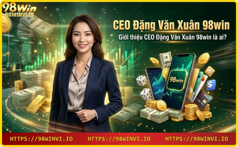 Giới thiệu CEO Đặng Văn Xuân 98win – hình ảnh biểu tượng lãnh đạo và tầm nhìn công nghệ