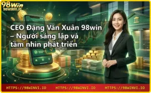 Giới thiệu CEO Đặng Văn Xuân 98win – hình ảnh biểu tượng lãnh đạo và tầm nhìn công nghệ