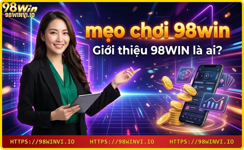 Giới thiệu nhà cái 98WIN uy tín và chuyên nghiệp
