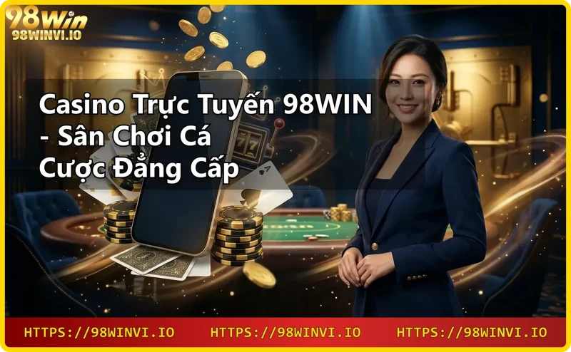 Giới thiệu nhà cái 98WIN uy tín với giao diện casino trực tuyến hiện đại