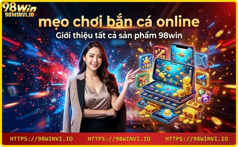 Hình ảnh giới thiệu sản phẩm 98WIN: bắn cá, casino, thể thao, slot, xổ số