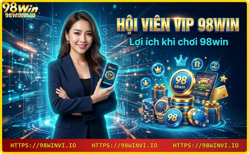 Hội viên VIP 98win nhận tiền thưởng và quà tặng